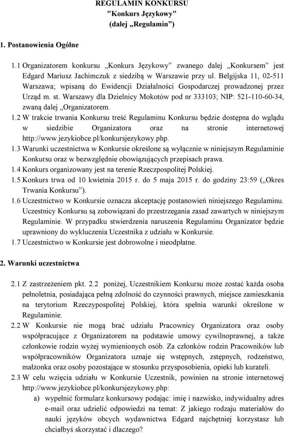 Belgijska 11, 02-511 Warszawa; wpisaną do Ewidencji Działalności Gospodarczej prowadzonej przez Urząd m. st.