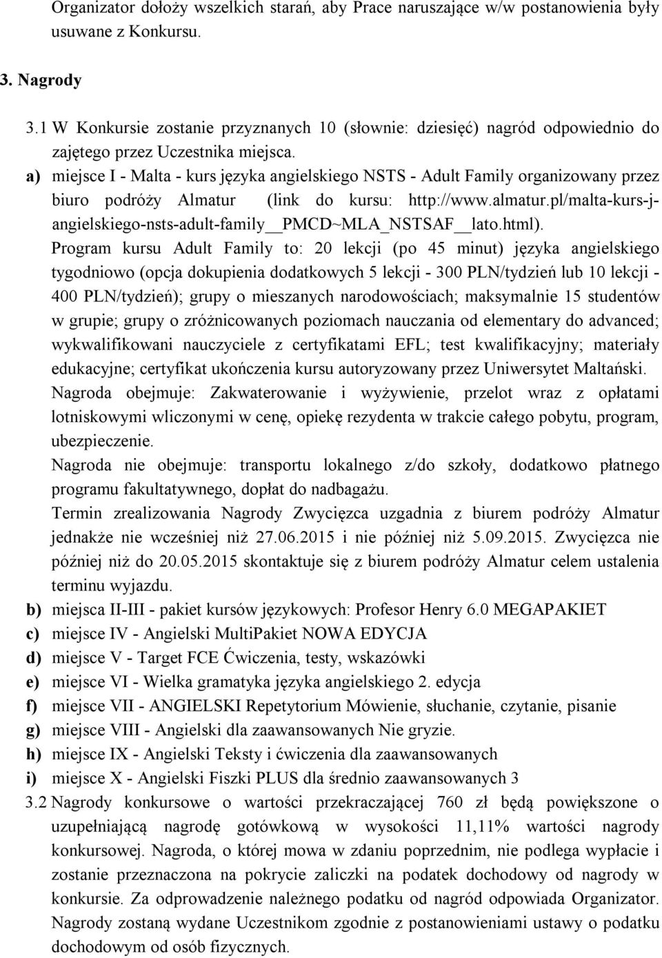 a) miejsce I - Malta - kurs języka angielskiego NSTS - Adult Family organizowany przez biuro podróży Almatur (link do kursu: http://www.almatur.