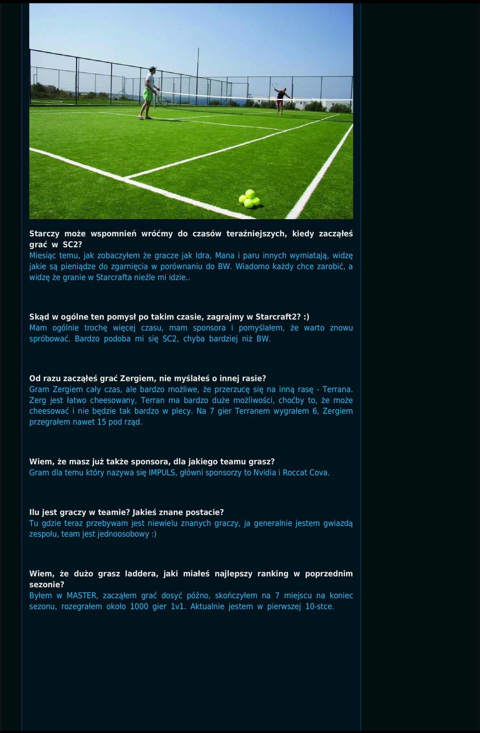 Wiadomo każdy chce zarobić, a widzę że granie w Starcrafta nieźle mi idzie.. Skąd w ogólne ten pomysł po takim czasie, zagrajmy w Starcraft2?