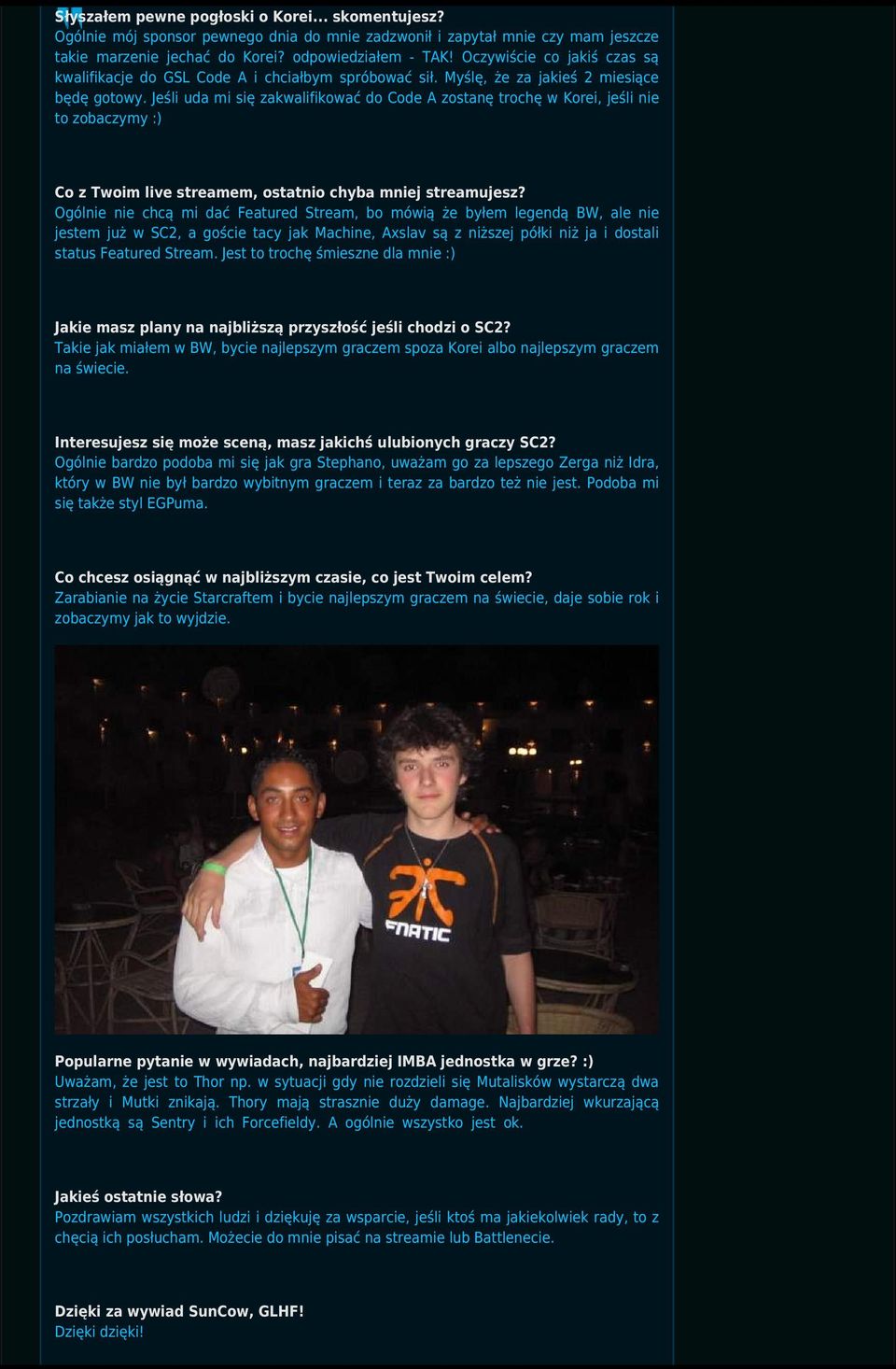 Jeśli uda mi się zakwalifikować do Code A zostanę trochę w Korei, jeśli nie to zobaczymy :) Co z Twoim live streamem, ostatnio chyba mniej streamujesz?