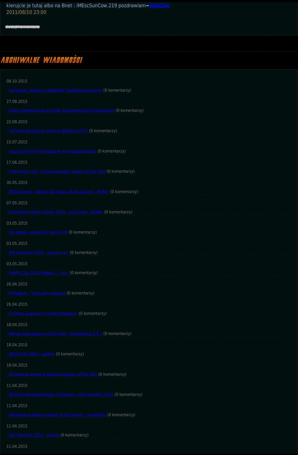 (0 komentarzy) 17.06.2015 Informacje z E3 - prolog kampanii Legacy of the Void (0 komentarzy) 30.05.2015 WCS Europe - sobota (30 maja) 18.00 grupa G - MaNa! (0 komentarzy) 07.05.2015 DreamHack Open France 2015 - już 8 maja - MaNa!