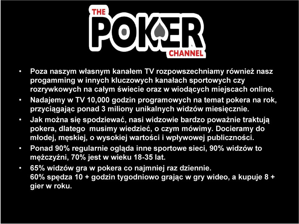 Jak można się spodziewać, nasi widzowie bardzo poważnie traktują pokera, dlatego musimy wiedzieć, o czym mówimy.