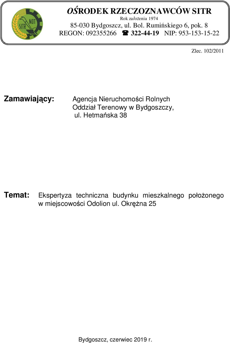 102/2011 Zamawiaj cy: Agencja Nieruchomo ci Rolnych Oddzia Terenowy w Bydgoszczy, ul.