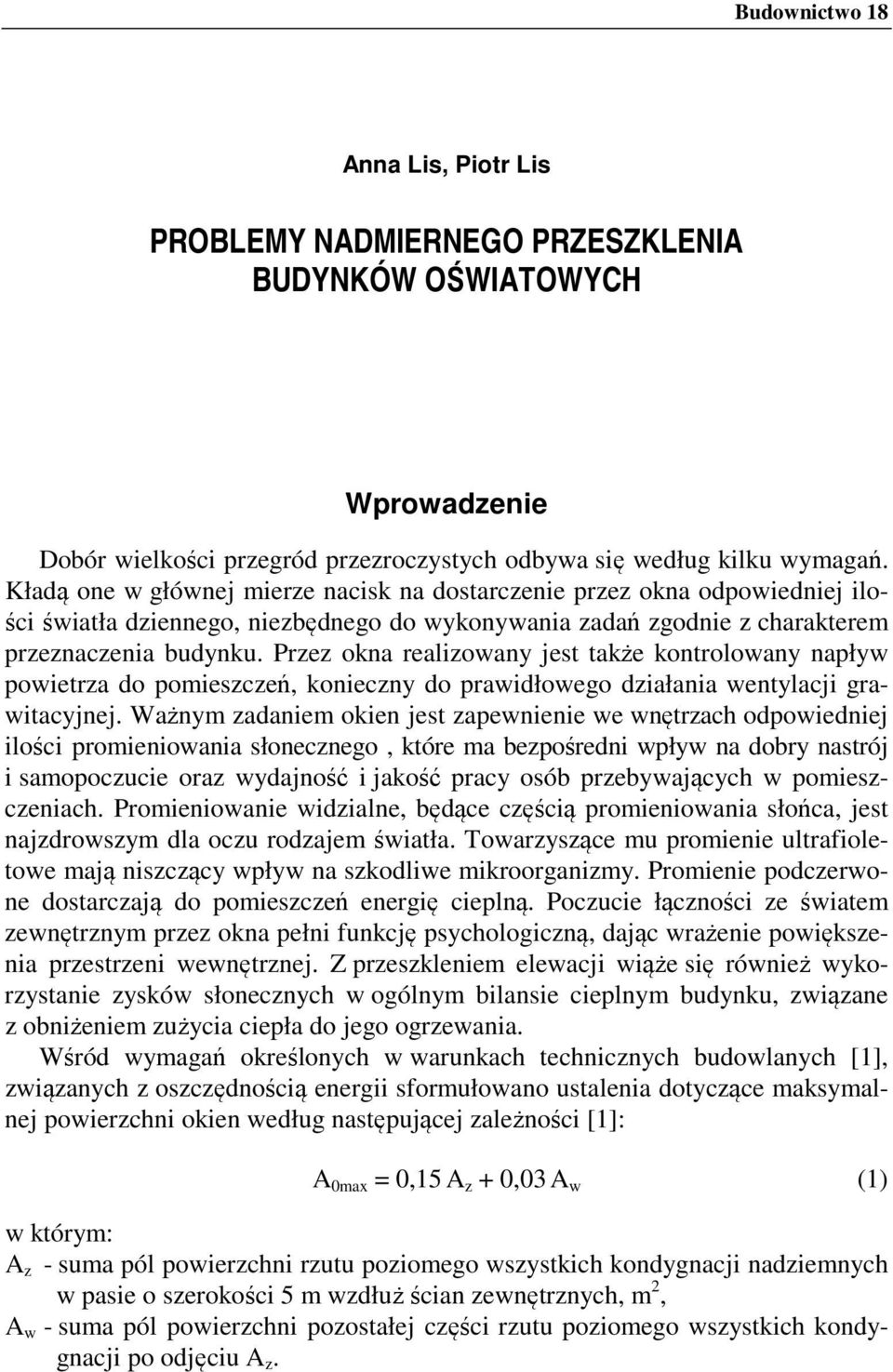 Przez okna realizowany jest także kontrolowany napływ powietrza do pomieszczeń, konieczny do prawidłowego działania wentylacji grawitacyjnej.