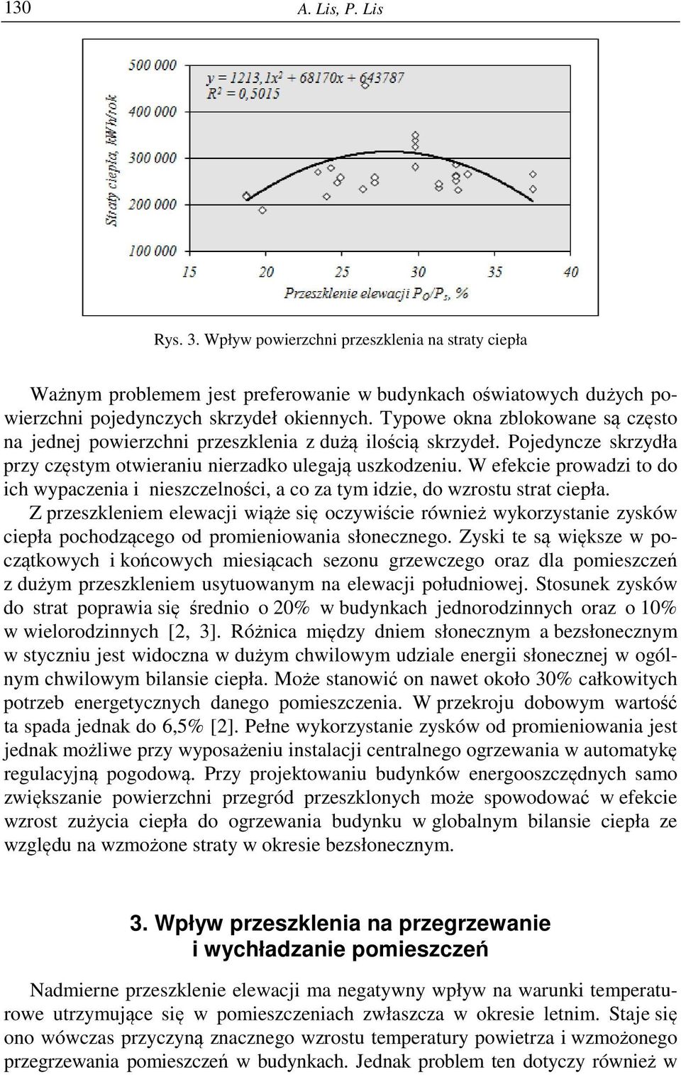 W efekcie prowadzi to do ich wypaczenia i nieszczelności, a co za tym idzie, do wzrostu strat ciepła.