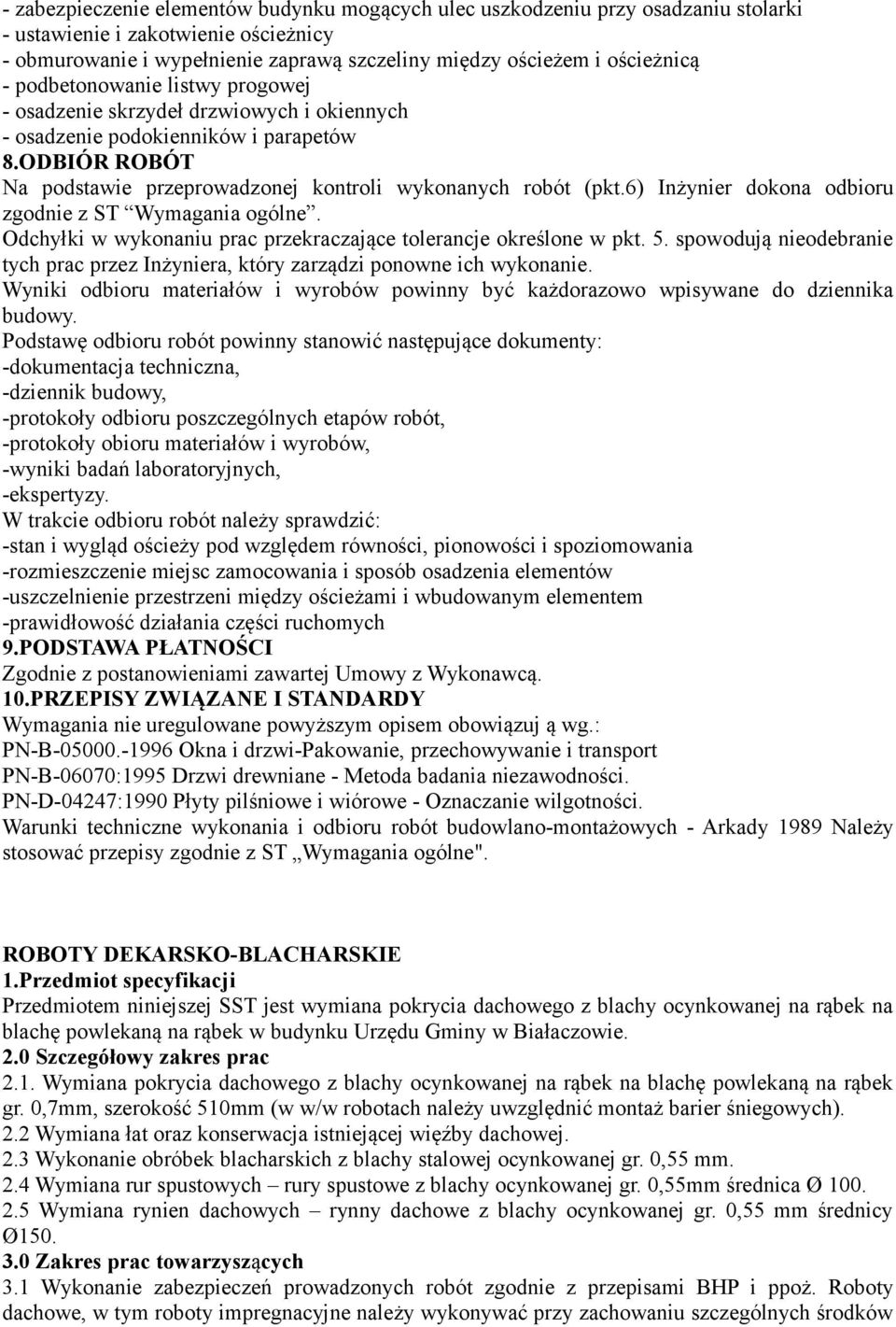 6) Inżynier dokona odbioru zgodnie z ST Wymagania ogólne. Odchyłki w wykonaniu prac przekraczające tolerancje określone w pkt. 5.