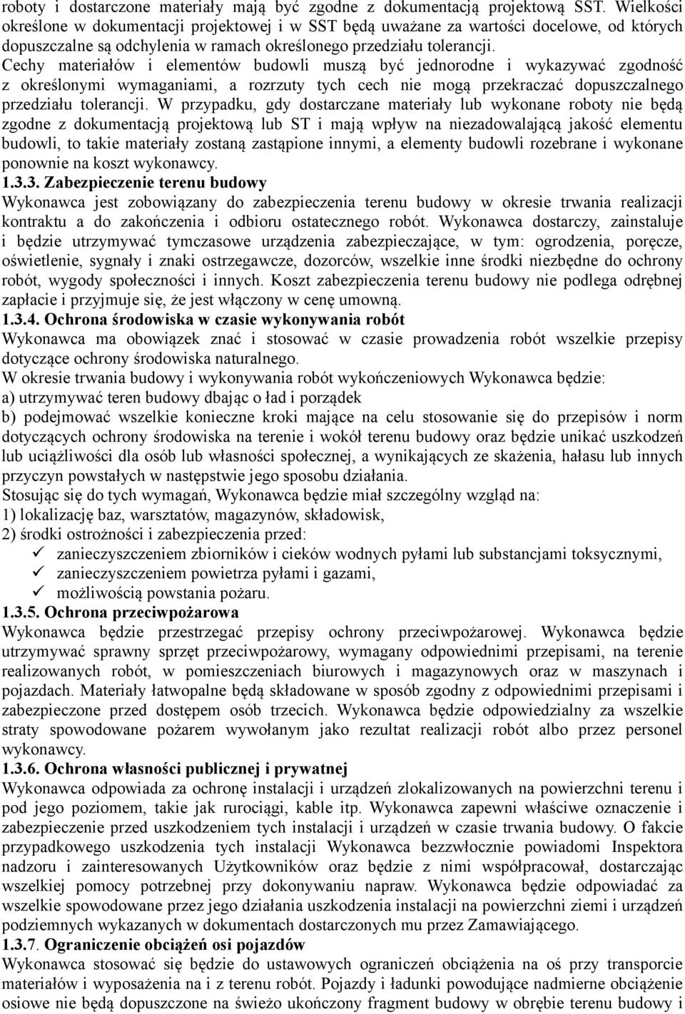 Cechy materiałów i elementów budowli muszą być jednorodne i wykazywać zgodność z określonymi wymaganiami, a rozrzuty tych cech nie mogą przekraczać dopuszczalnego przedziału tolerancji.