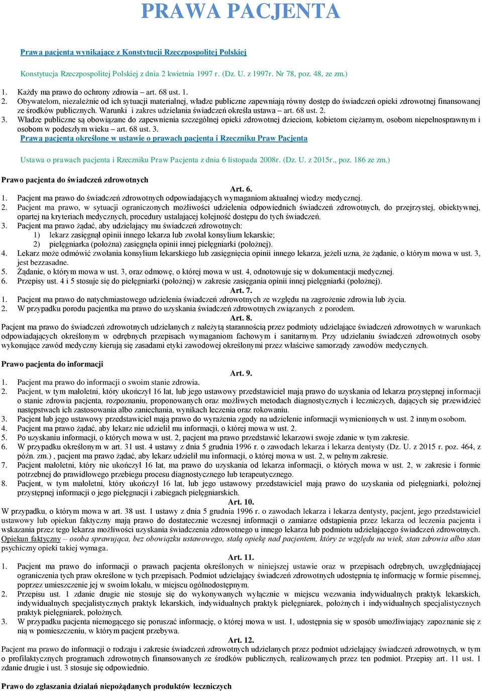 Obywatelom, niezależnie od ich sytuacji materialnej, władze publiczne zapewniają równy dostęp do świadczeń opieki zdrowotnej finansowanej ze środków publicznych.
