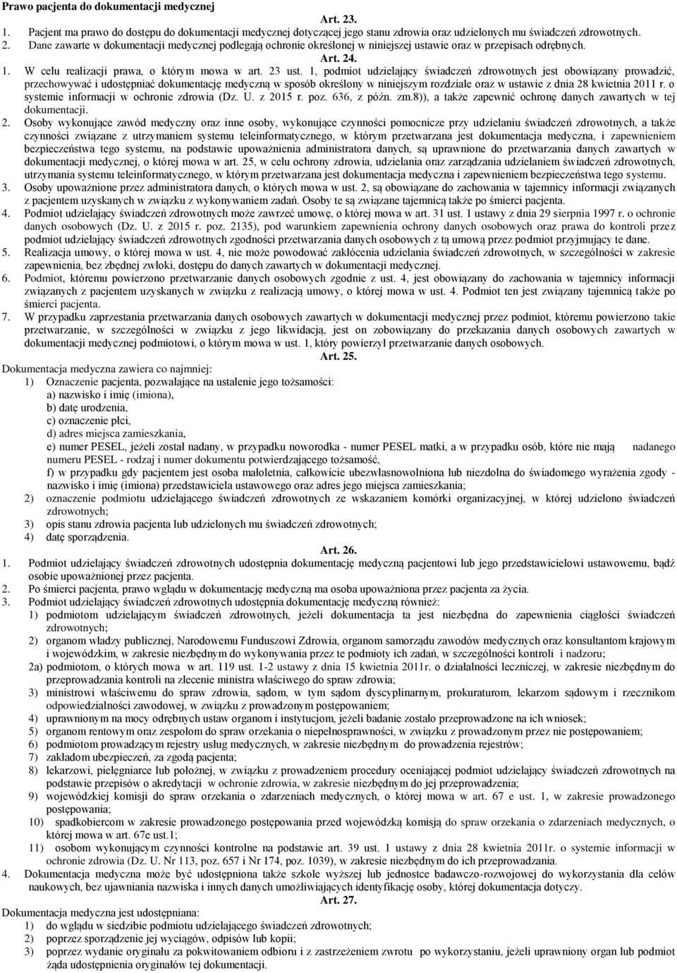 1, podmiot udzielający świadczeń zdrowotnych jest obowiązany prowadzić, przechowywać i udostępniać dokumentację medyczną w sposób określony w niniejszym rozdziale oraz w ustawie z dnia 28 kwietnia