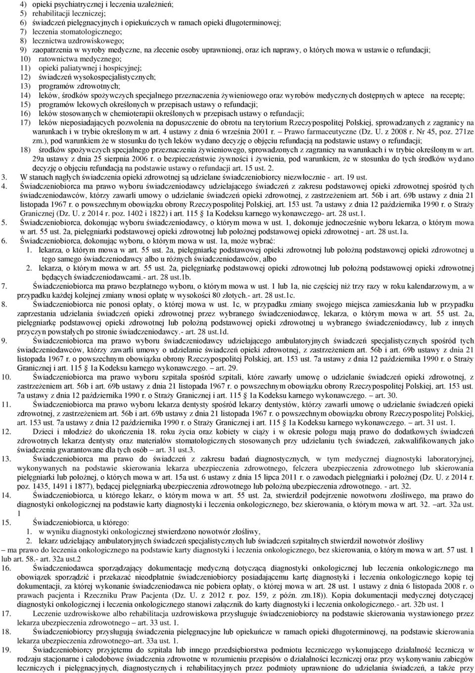 hospicyjnej; 12) świadczeń wysokospecjalistycznych; 13) programów zdrowotnych; 14) leków, środków spożywczych specjalnego przeznaczenia żywieniowego oraz wyrobów medycznych dostępnych w aptece na