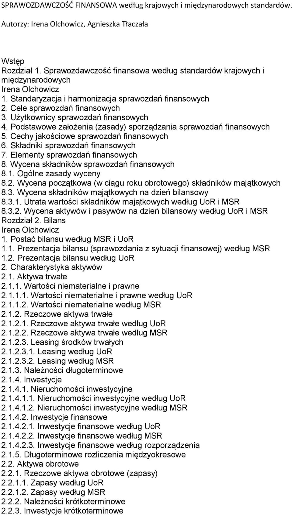 Użytkownicy sprawozdań finansowych 4. Podstawowe założenia (zasady) sporządzania sprawozdań finansowych 5. Cechy jakościowe sprawozdań finansowych 6. Składniki sprawozdań finansowych 7.