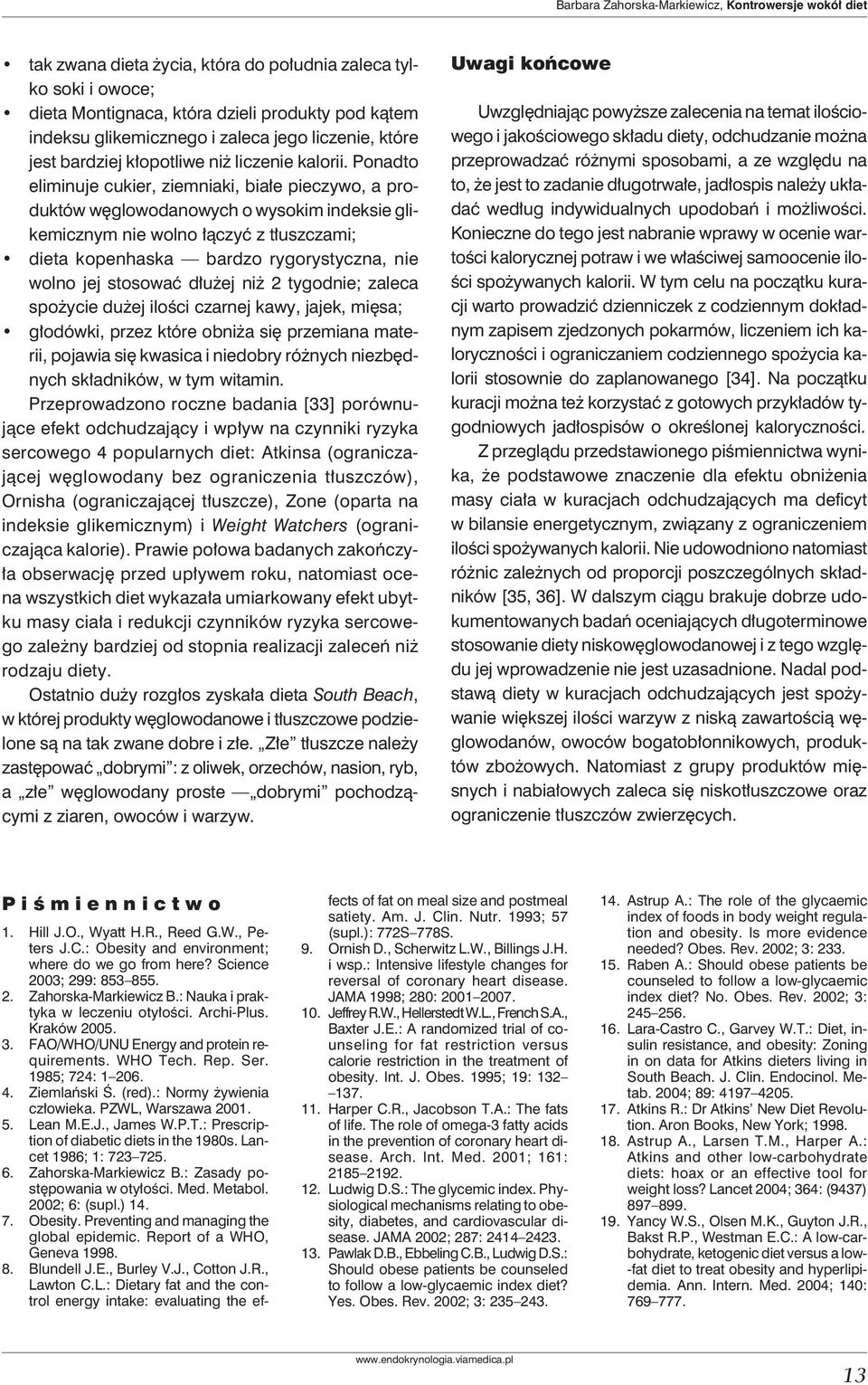 Ponadto eliminuje cukier, ziemniaki, białe pieczywo, a produktów węglowodanowych o wysokim indeksie glikemicznym nie wolno łączyć z tłuszczami; dieta kopenhaska bardzo rygorystyczna, nie wolno jej