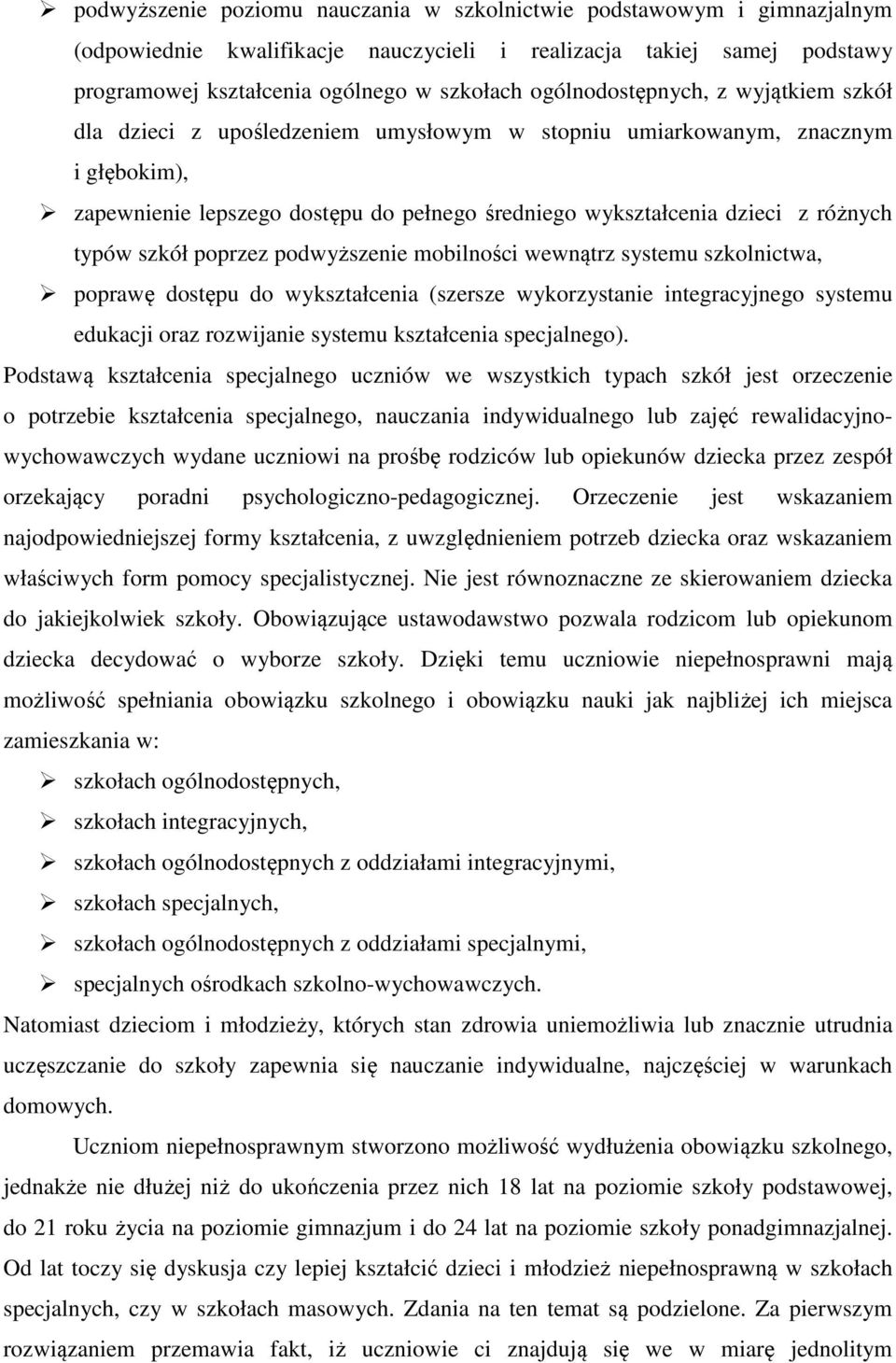 typów szkół poprzez podwyższenie mobilności wewnątrz systemu szkolnictwa, poprawę dostępu do wykształcenia (szersze wykorzystanie integracyjnego systemu edukacji oraz rozwijanie systemu kształcenia