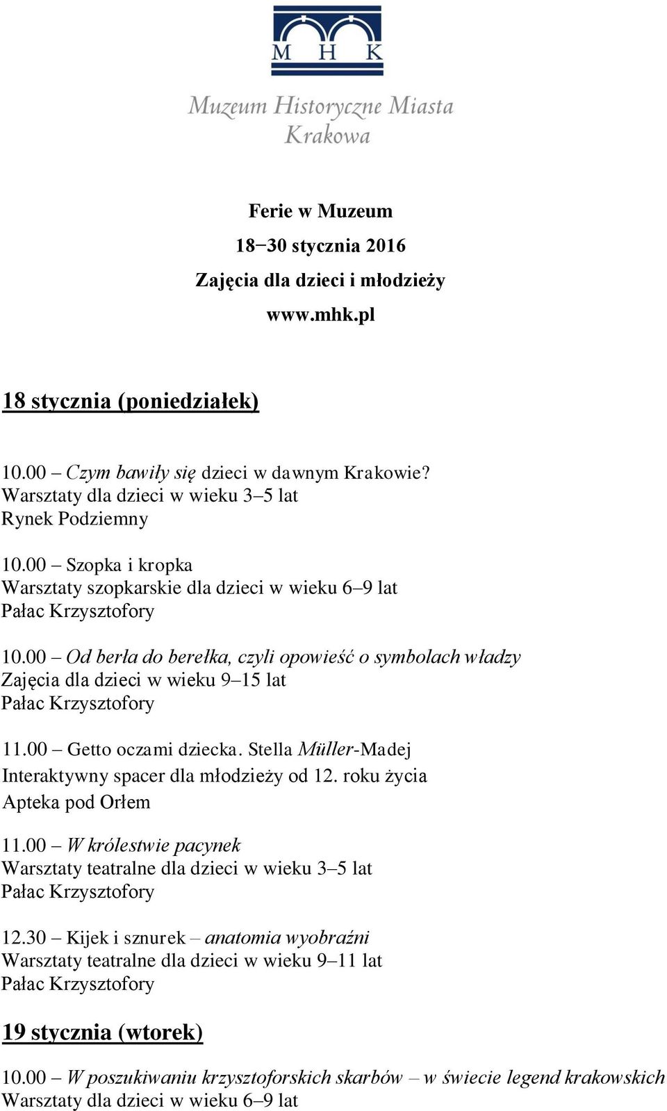 00 Od berła do berełka, czyli opowieść o symbolach władzy Zajęcia dla dzieci w wieku 9 15 lat 11.00 Getto oczami dziecka.