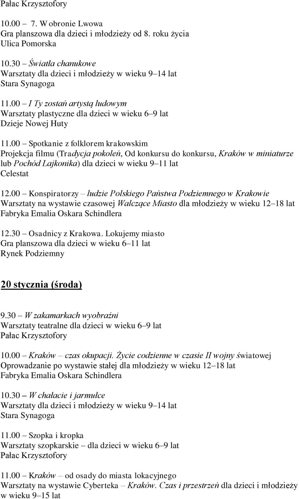 00 Spotkanie z folklorem krakowskim Projekcja filmu (Tradycja pokoleń, Od konkursu do konkursu, Kraków w miniaturze lub Pochód Lajkonika) dla dzieci w wieku 9 11 lat Celestat 12.