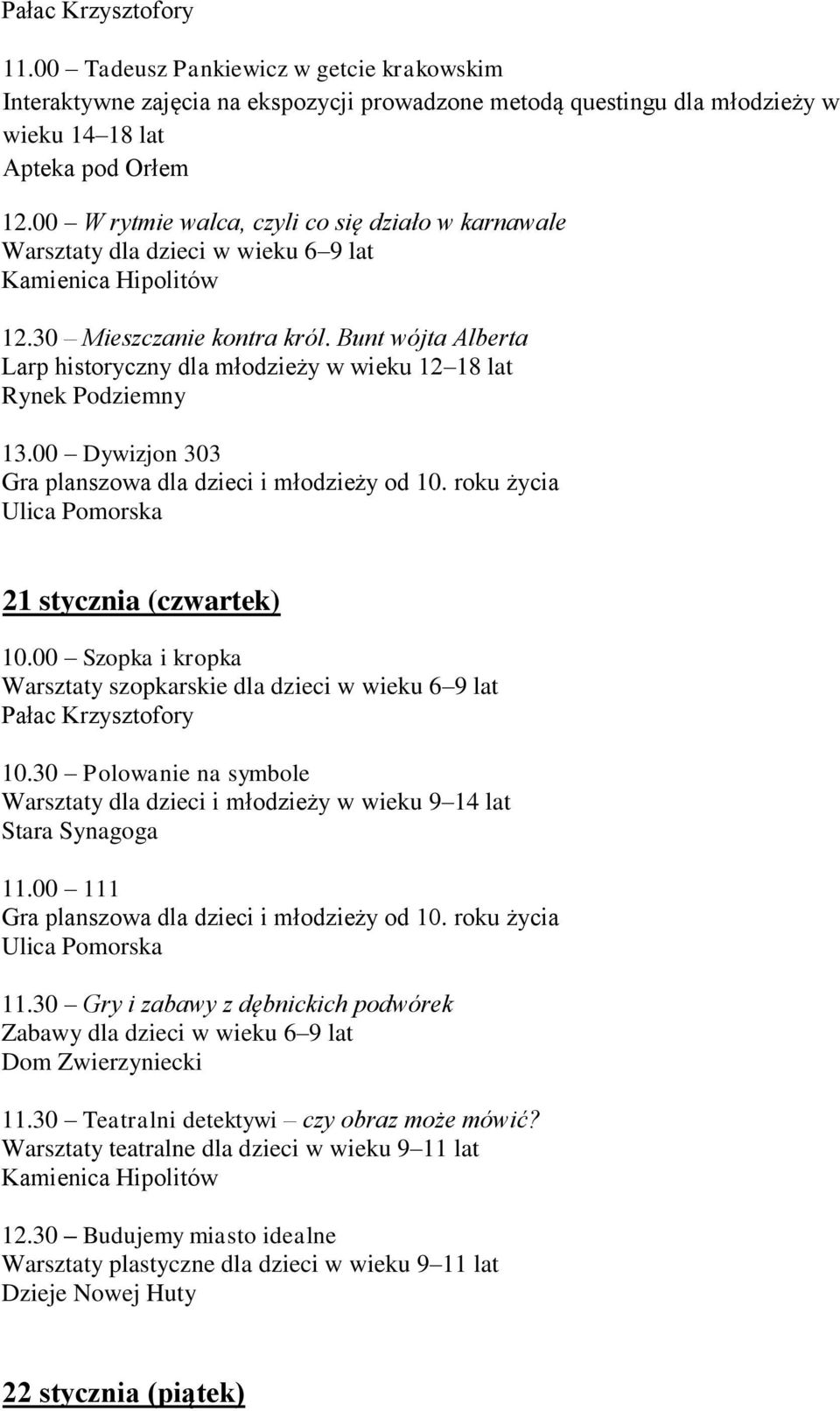 00 Szopka i kropka Warsztaty szopkarskie dla dzieci w wieku 6 9 lat 10.30 Polowanie na symbole Warsztaty dla dzieci i młodzieży w wieku 9 14 lat 11.00 111 Gra planszowa dla dzieci i młodzieży od 10.