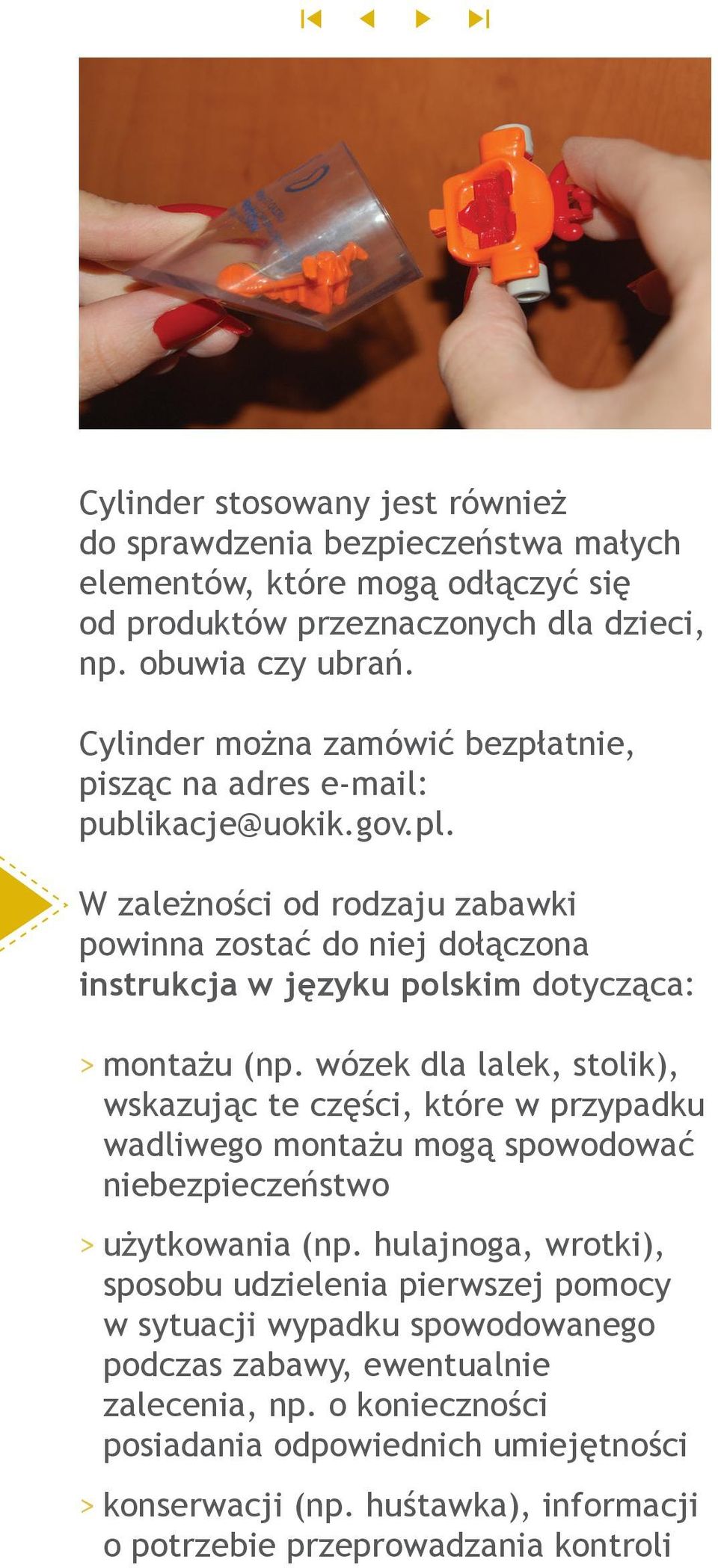 W zależności od rodzaju zabawki powinna zostać do niej dołączona instrukcja w języku polskim dotycząca: >>montażu (np.