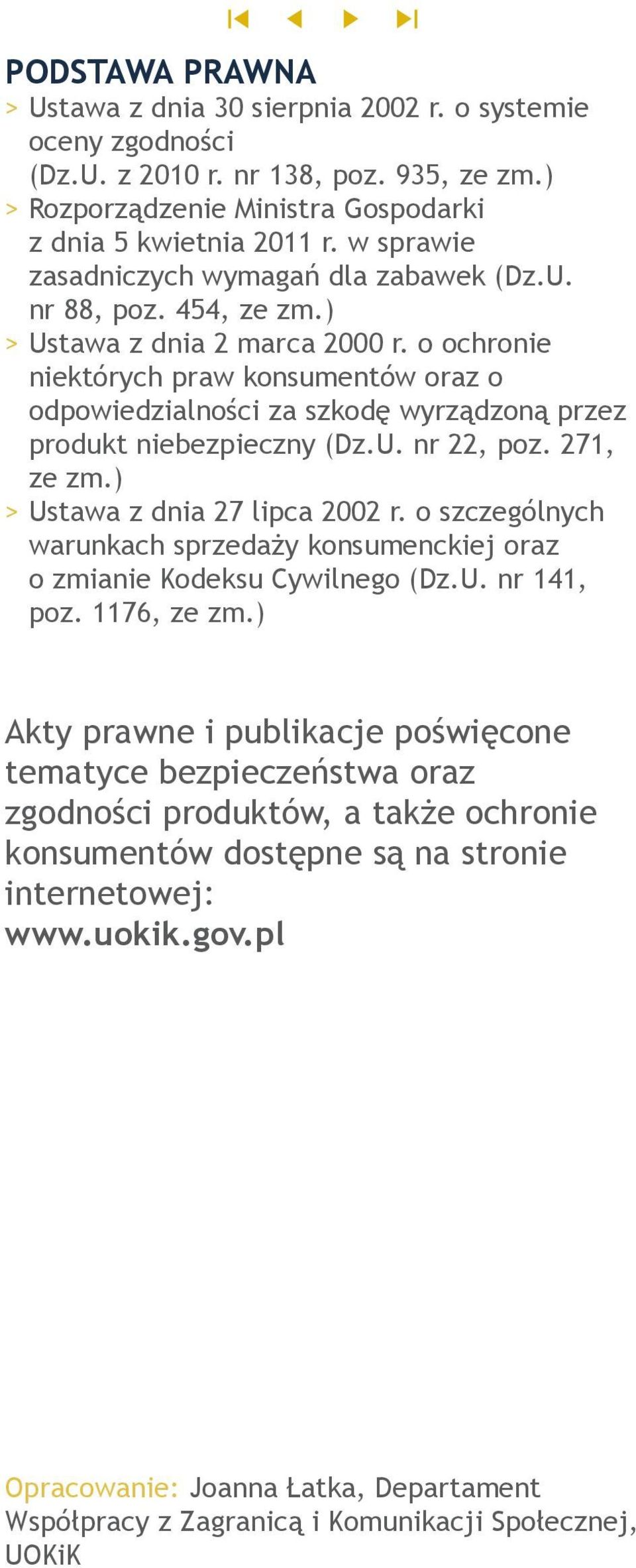 o ochronie niektórych praw konsumentów oraz o odpowiedzialności za szkodę wyrządzoną przez produkt niebezpieczny (Dz.U. nr 22, poz. 271, ze zm.) >>Ustawa z dnia 27 lipca 2002 r.