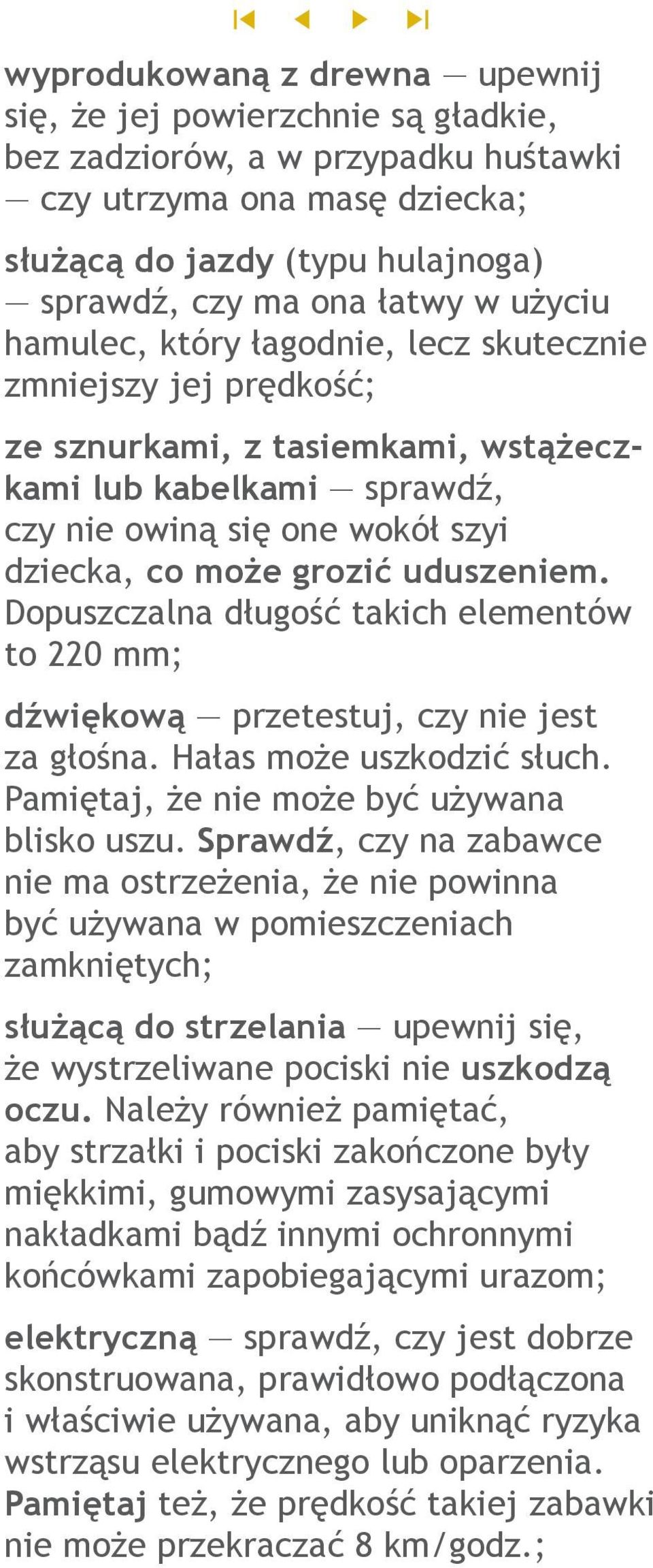 uduszeniem. Dopuszczalna długość takich elementów to 220 mm; dźwiękową przetestuj, czy nie jest za głośna. Hałas może uszkodzić słuch. Pamiętaj, że nie może być używana blisko uszu.