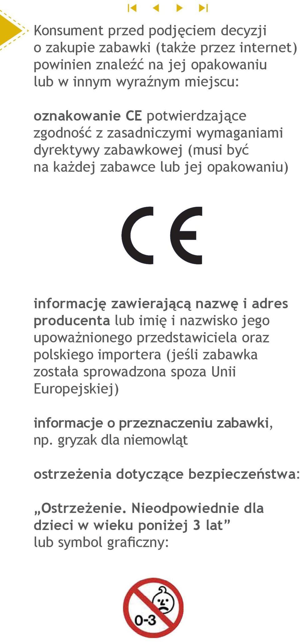 producenta lub imię i nazwisko jego upoważnionego przedstawiciela oraz polskiego importera (jeśli zabawka została sprowadzona spoza Unii Europejskiej)