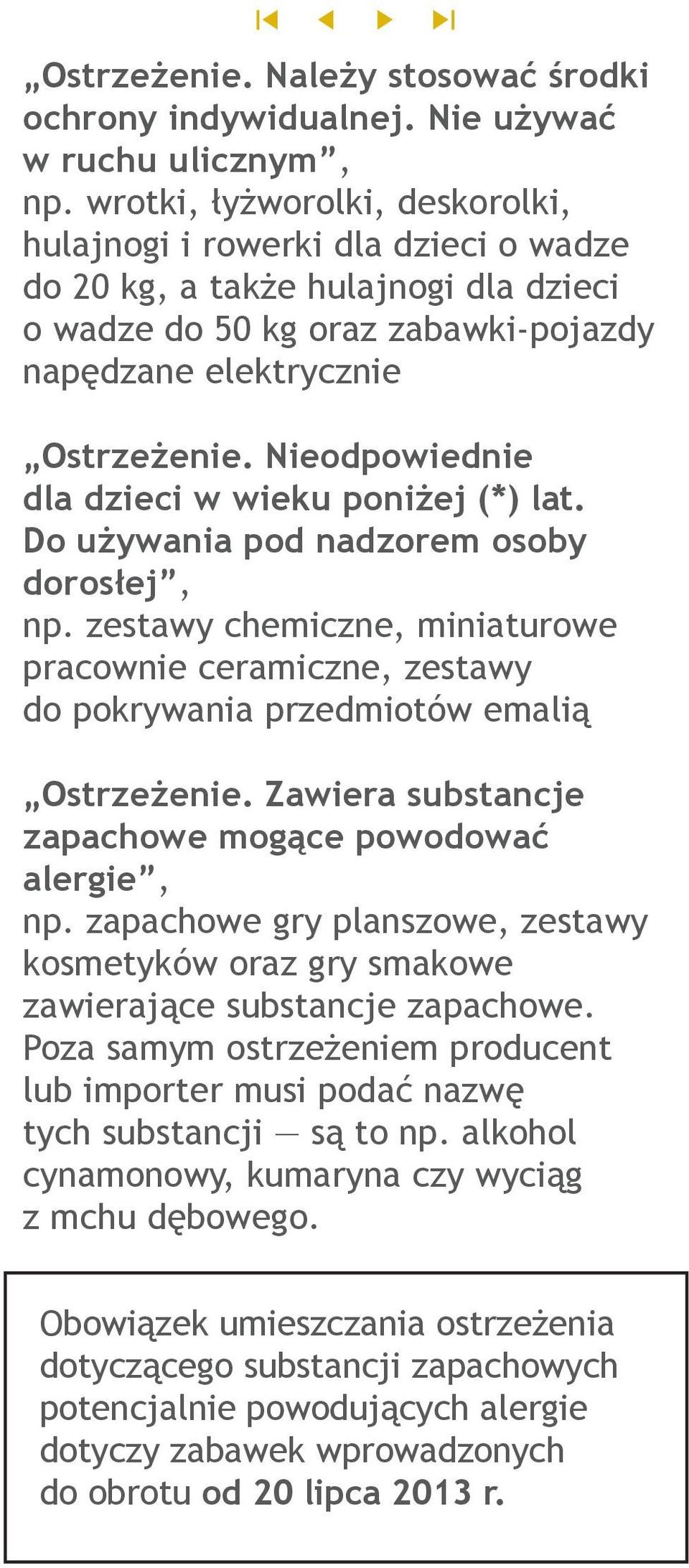 Nieodpowiednie dla dzieci w wieku poniżej (*) lat. Do używania pod nadzorem osoby dorosłej, np.