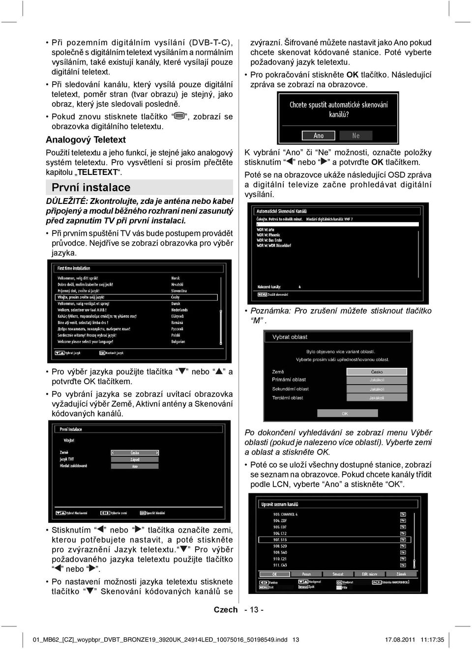 Pokud znovu stisknete tlačítko, zobrazí se obrazovka digitálního teletextu. Analogový Teletext Použití teletextu a jeho funkcí, je stejné jako analogový systém teletextu.