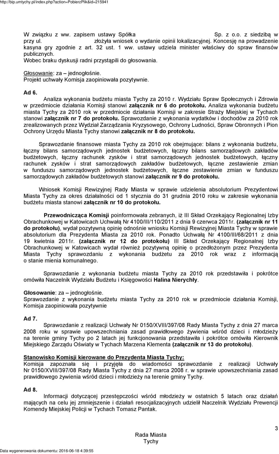 Analiza wykonania budżetu miasta za 2010 r. Wydziału Spraw Społecznych i Zdrowia w przedmiocie działania Komisji stanowi załącznik nr 6 do protokołu.