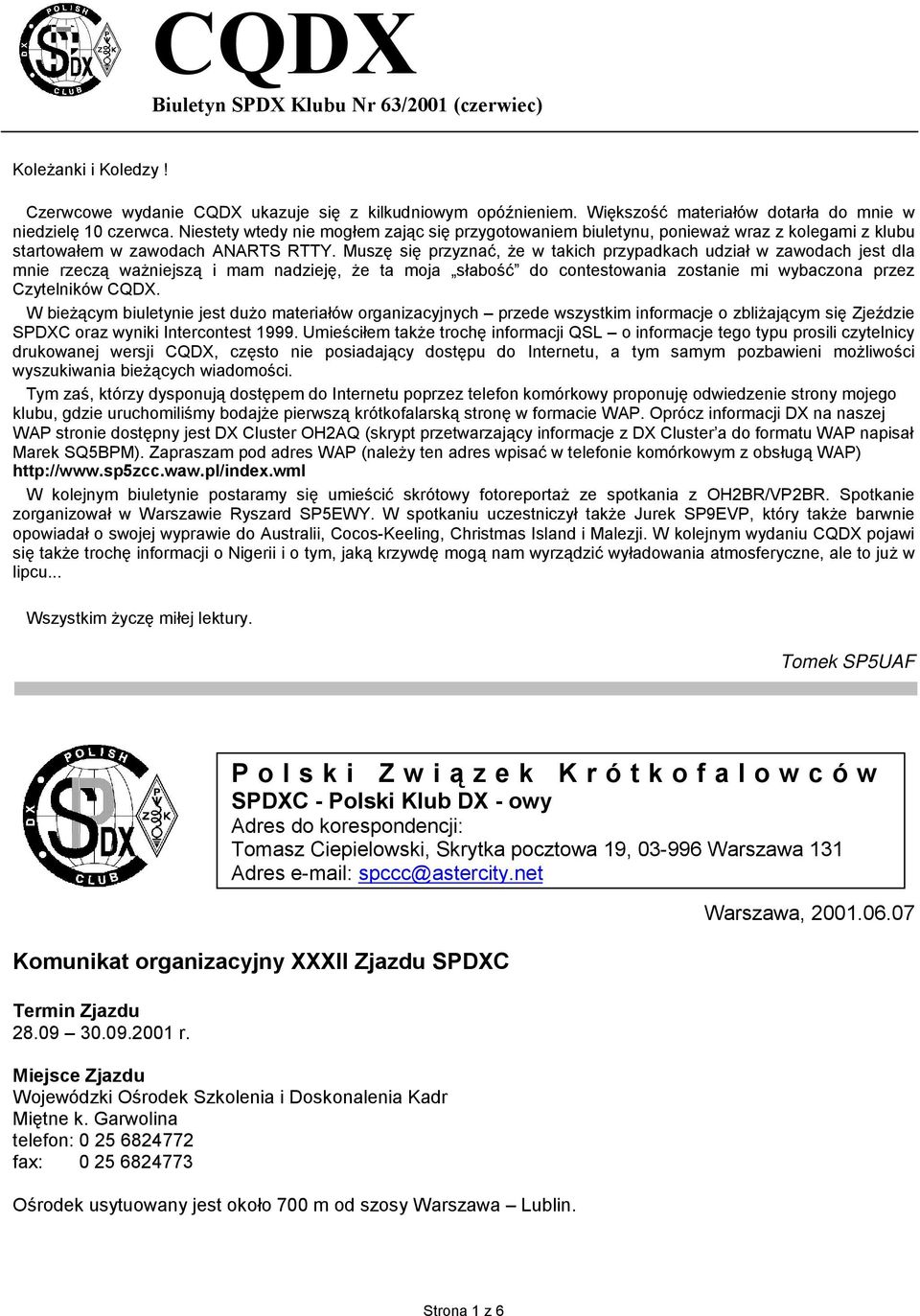 Muszę się przyznać, że w takich przypadkach udział w zawodach jest dla mnie rzeczą ważniejszą i mam nadzieję, że ta moja słabość do contestowania zostanie mi wybaczona przez Czytelników CQDX.