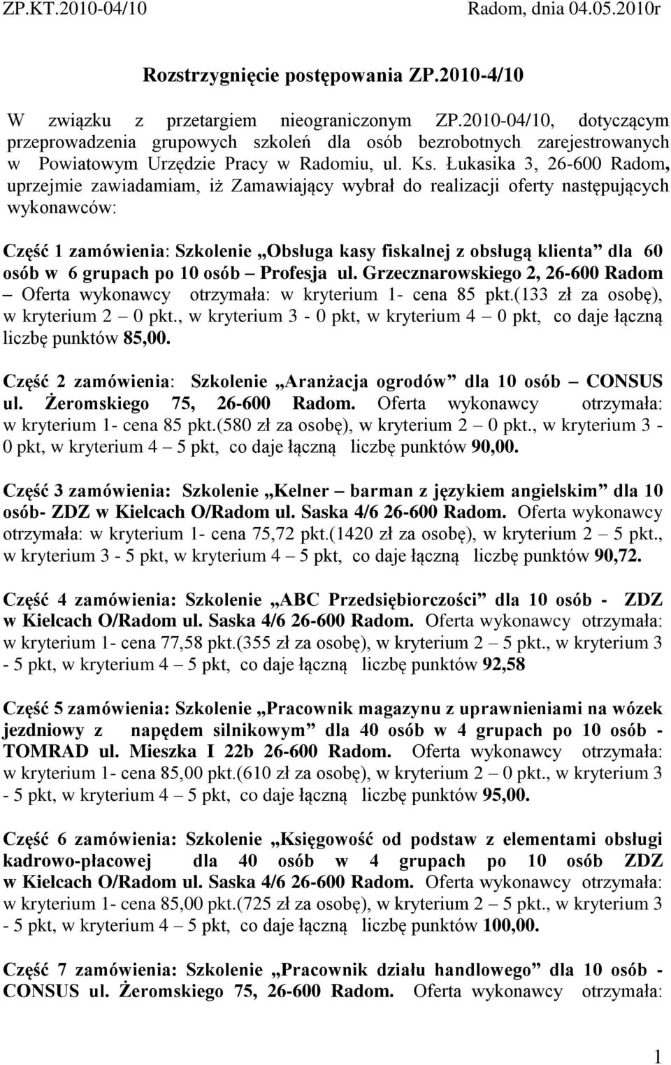 Łukasika 3, 26-600 Radom, uprzejmie zawiadamiam, iż Zamawiający wybrał do realizacji oferty następujących wykonawców: Część 1 zamówienia: Szkolenie Obsługa kasy fiskalnej z obsługą klienta dla 60
