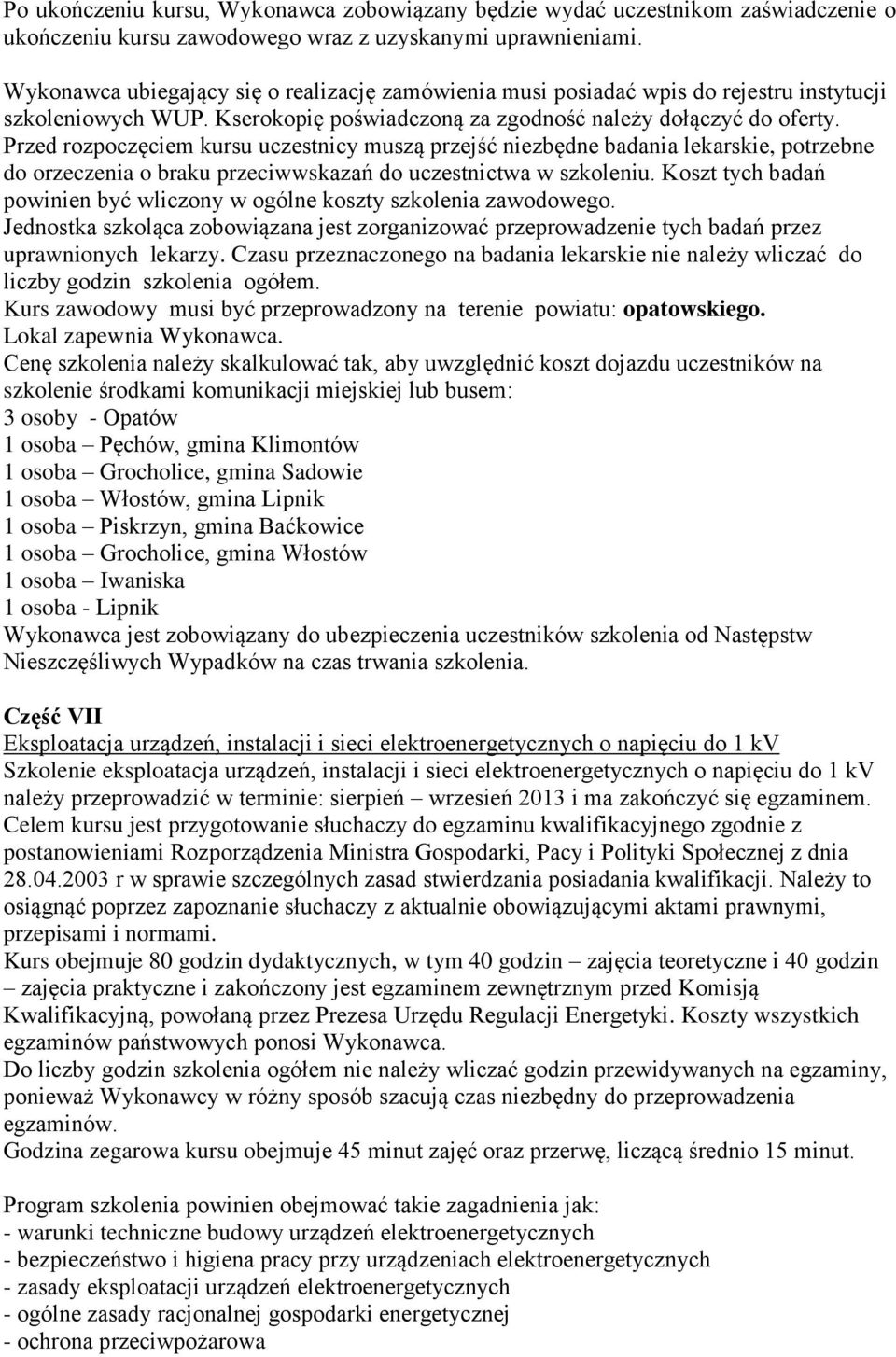 Przed rozpoczęciem kursu uczestnicy muszą przejść niezbędne badania lekarskie, potrzebne do orzeczenia o braku przeciwwskazań do uczestnictwa w szkoleniu.
