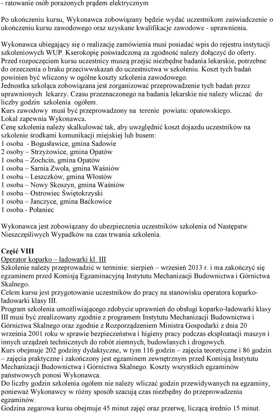 Przed rozpoczęciem kursu uczestnicy muszą przejść niezbędne badania lekarskie, potrzebne do orzeczenia o braku przeciwwskazań do uczestnictwa w szkoleniu.