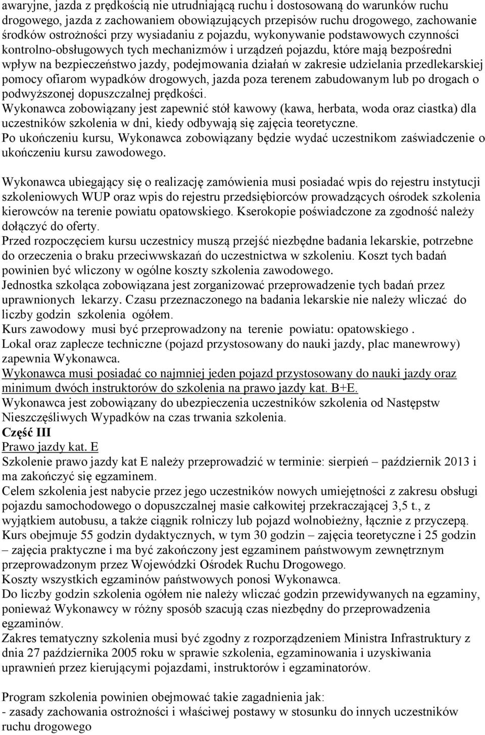 zakresie udzielania przedlekarskiej pomocy ofiarom wypadków drogowych, jazda poza terenem zabudowanym lub po drogach o podwyższonej dopuszczalnej prędkości.