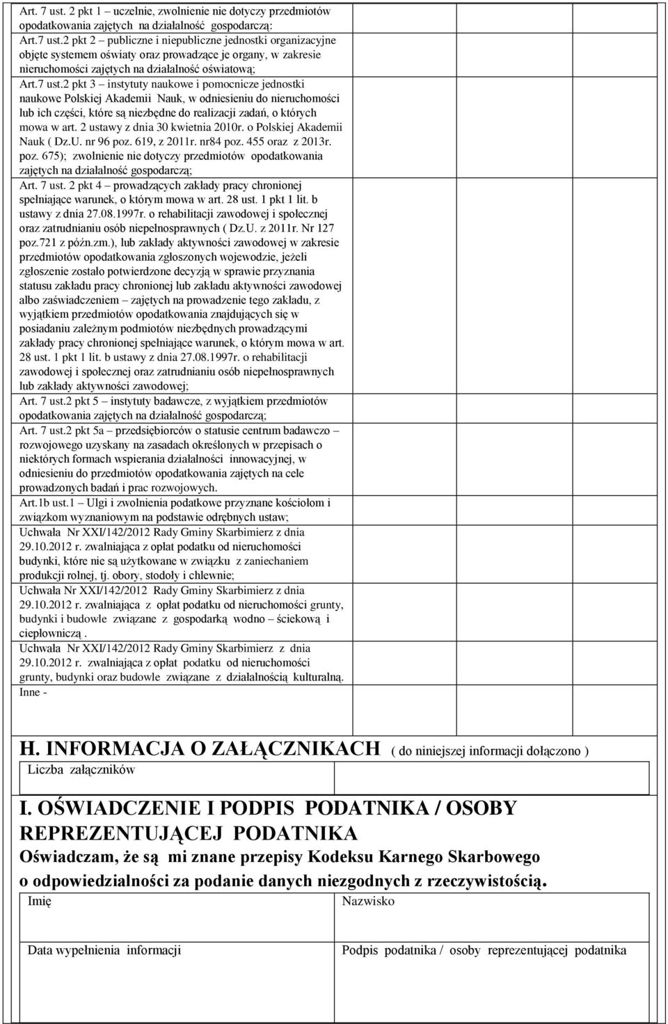 2 ustawy z dnia 30 kwietnia 2010r. o Polskiej Akademii Nauk ( Dz.U. nr 96 poz. 619, z 2011r. nr84 poz. 455 oraz z 2013r. poz. 675); zwolnienie nie dotyczy przedmiotów opodatkowania zajętych na działalność gospodarczą; Art.