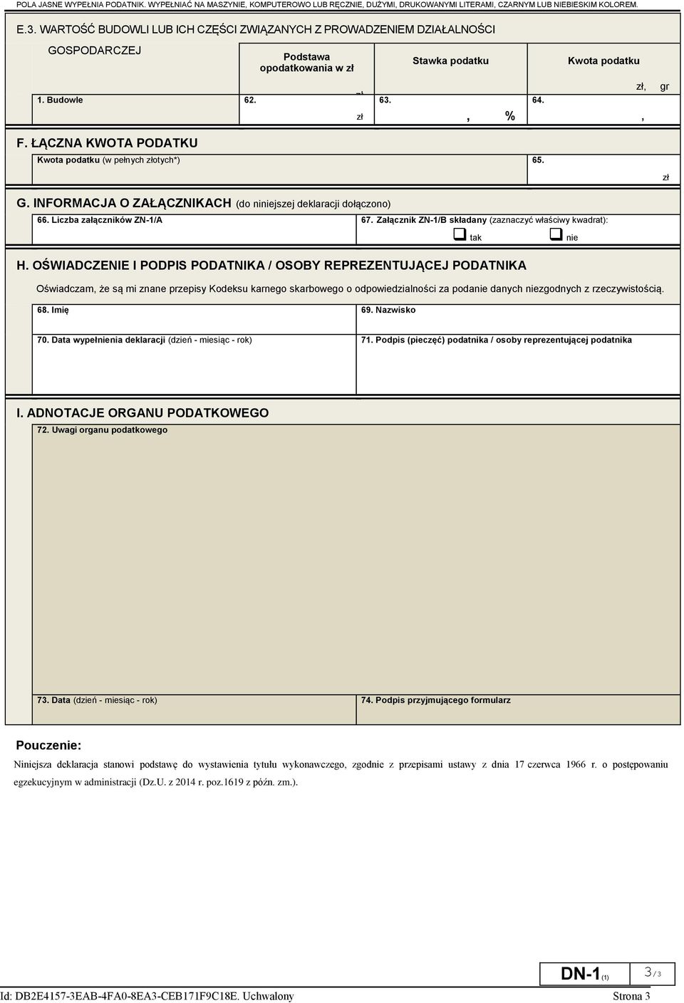 ŁĄCZNA KWOTA PODATKU Kwota podatku (w pełnych złotych*) 65. zł G. INFORMACJA O ZAŁĄCZNIKACH (do niniejszej deklaracji dołączono) 66. Liczba załączników ZN-1/A 67.