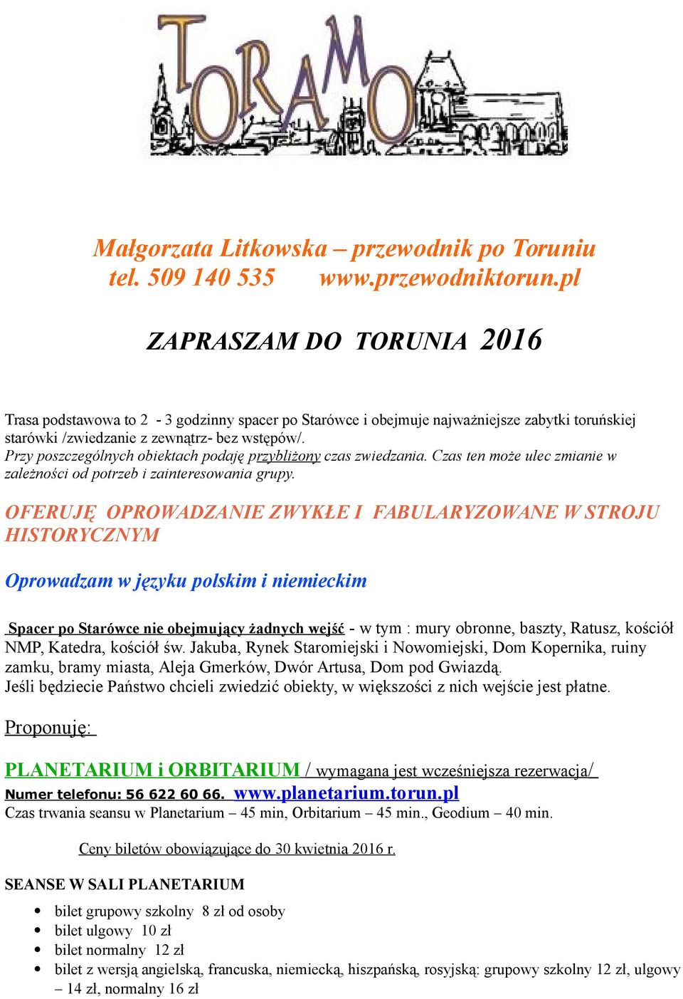 Przy poszczególnych obiektach podaję przybliżony czas zwiedzania. Czas ten może ulec zmianie w zależności od potrzeb i zainteresowania grupy.