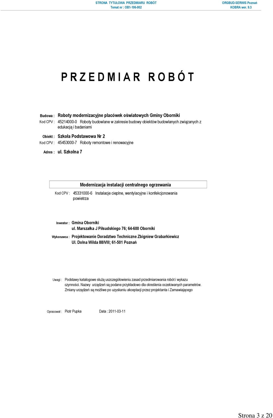 Szkolna 7 Kod CPV : 45331000-6 Instalacje cieplne, wentylacyjne i konfekcjonowania powietrza Inwestor : Gmina Oborniki ul.