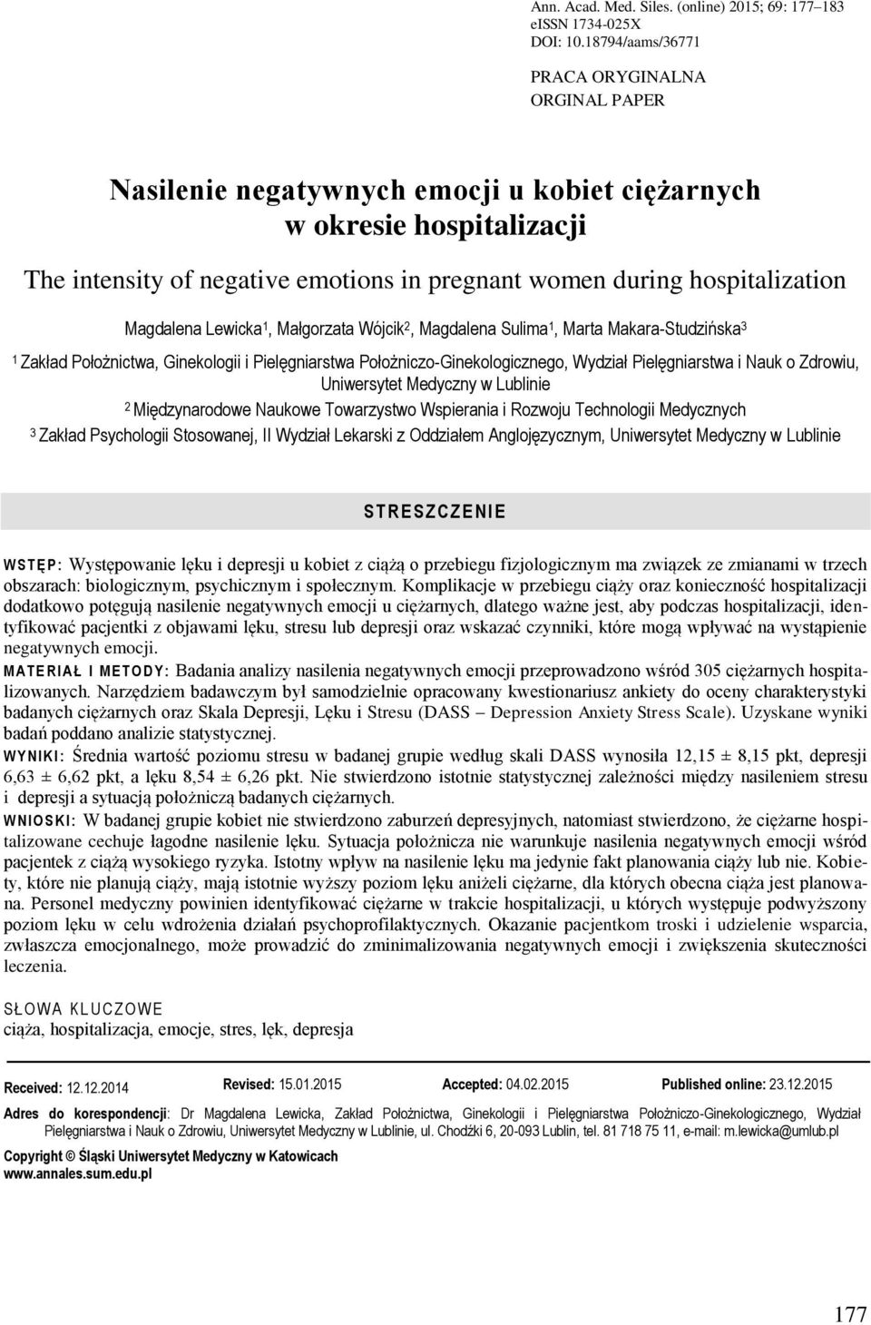 Magdalena Lewicka 1, Małgorzata Wójcik 2, Magdalena Sulima 1, Marta Makara-Studzińska 3 1 Zakład Położnictwa, Ginekologii i Pielęgniarstwa Położniczo-Ginekologicznego, Wydział Pielęgniarstwa i Nauk o