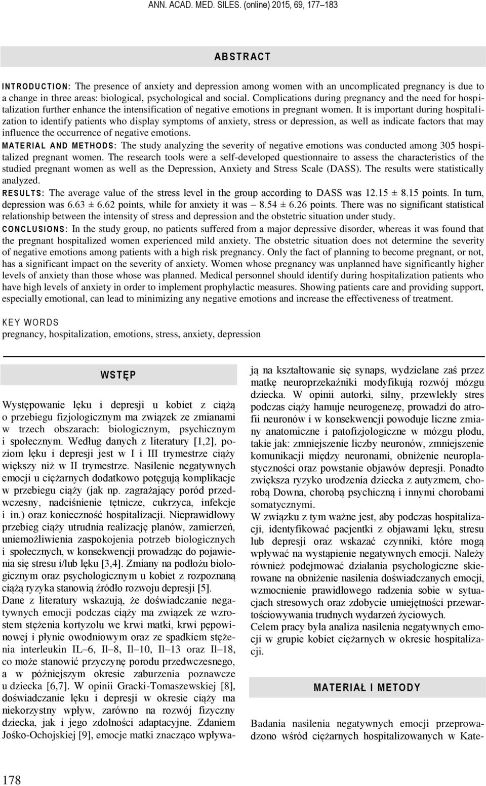 psychological and social. Complications during pregnancy and the need for hospitalization further enhance the intensification of negative emotions in pregnant women.
