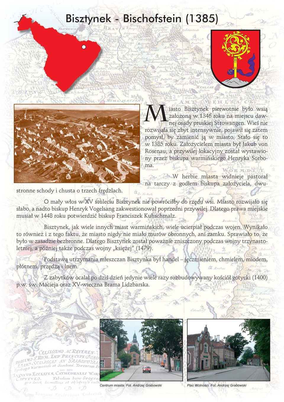 Założycielem miasta był Jakub von Rosenau, a przywilej lokacyjny został wystawiony przez biskupa warmińskiego Henryka Sorboma.