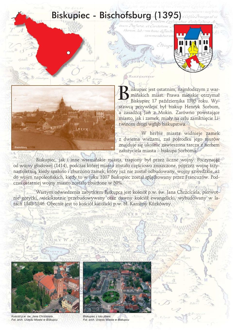 W herbie miasta widnieje zamek z dwiema wieżami, zaś pośrodku jego murów znajduje się ukośnie zawieszona tarcza z herbem założyciela miasta biskupa Sorboma.