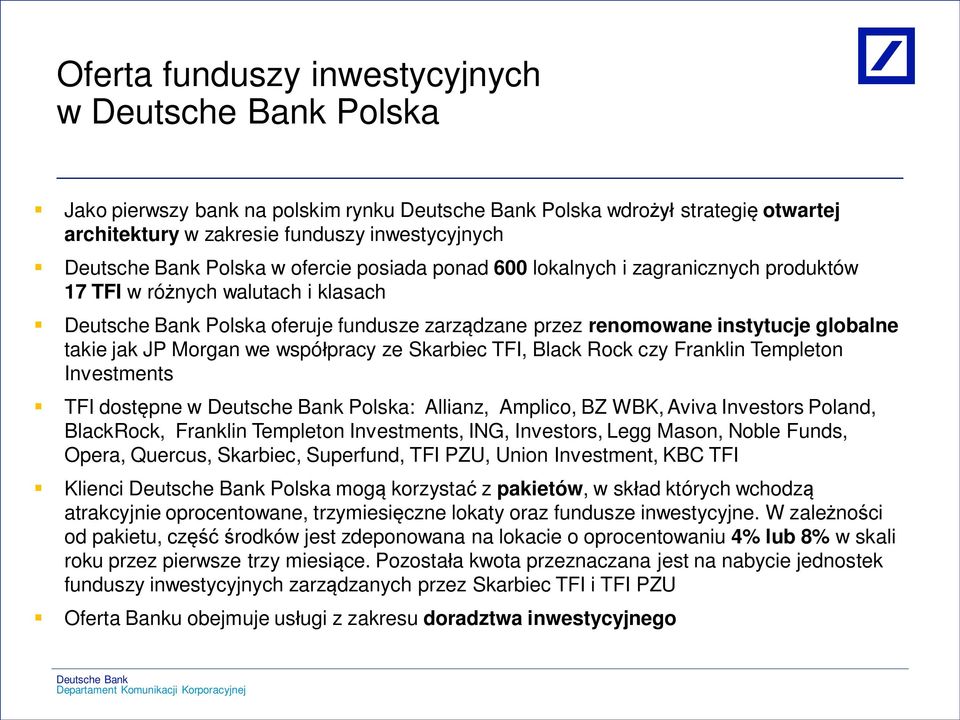 Franklin Templeton Investments TFI dost pne w Polska: Allianz, Amplico, BZ WBK, Aviva Investors Poland, BlackRock, Franklin Templeton Investments, ING, Investors, Legg Mason, Noble Funds, Opera,