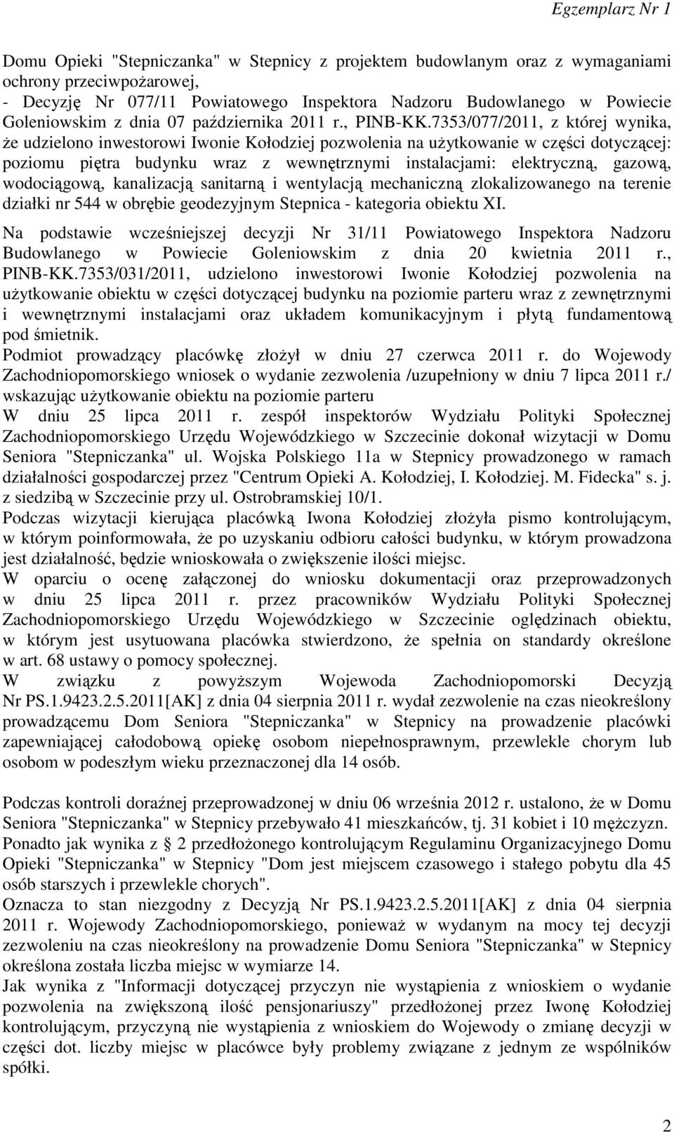 7353/077/2011, z której wynika, że udzielono inwestorowi Iwonie Kołodziej pozwolenia na użytkowanie w części dotyczącej: poziomu piętra budynku wraz z wewnętrznymi instalacjami: elektryczną, gazową,