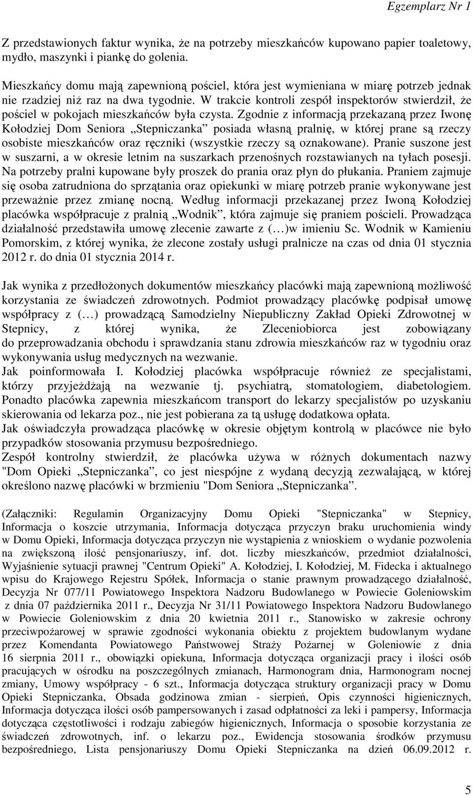 W trakcie kontroli zespół inspektorów stwierdził, że pościel w pokojach mieszkańców była czysta.