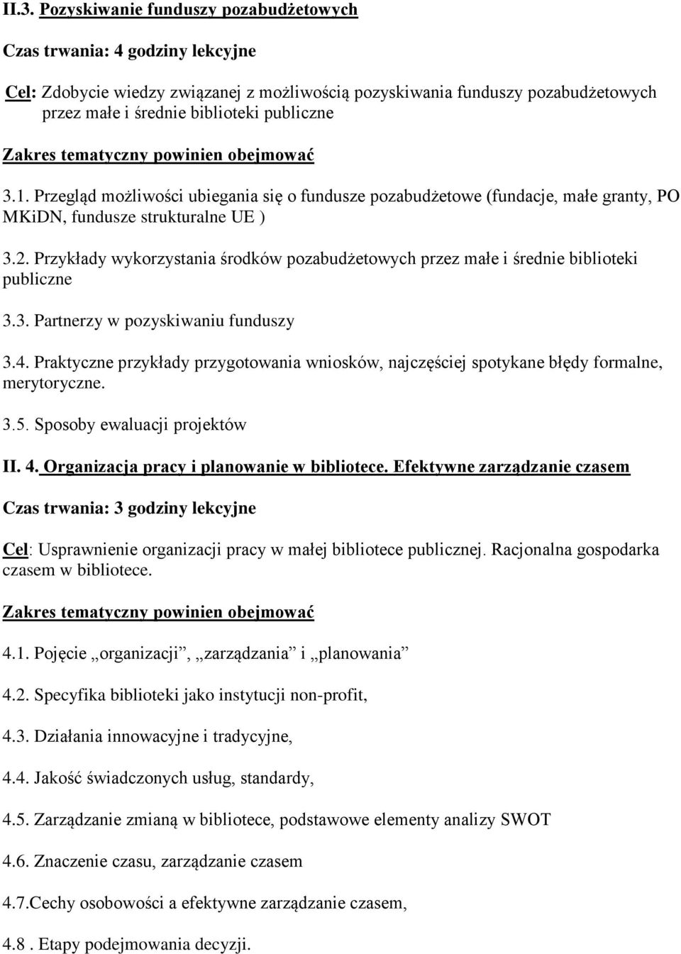 Przykłady wykorzystania środków pozabudżetowych przez małe i średnie biblioteki publiczne 3.3. Partnerzy w pozyskiwaniu funduszy 3.4.