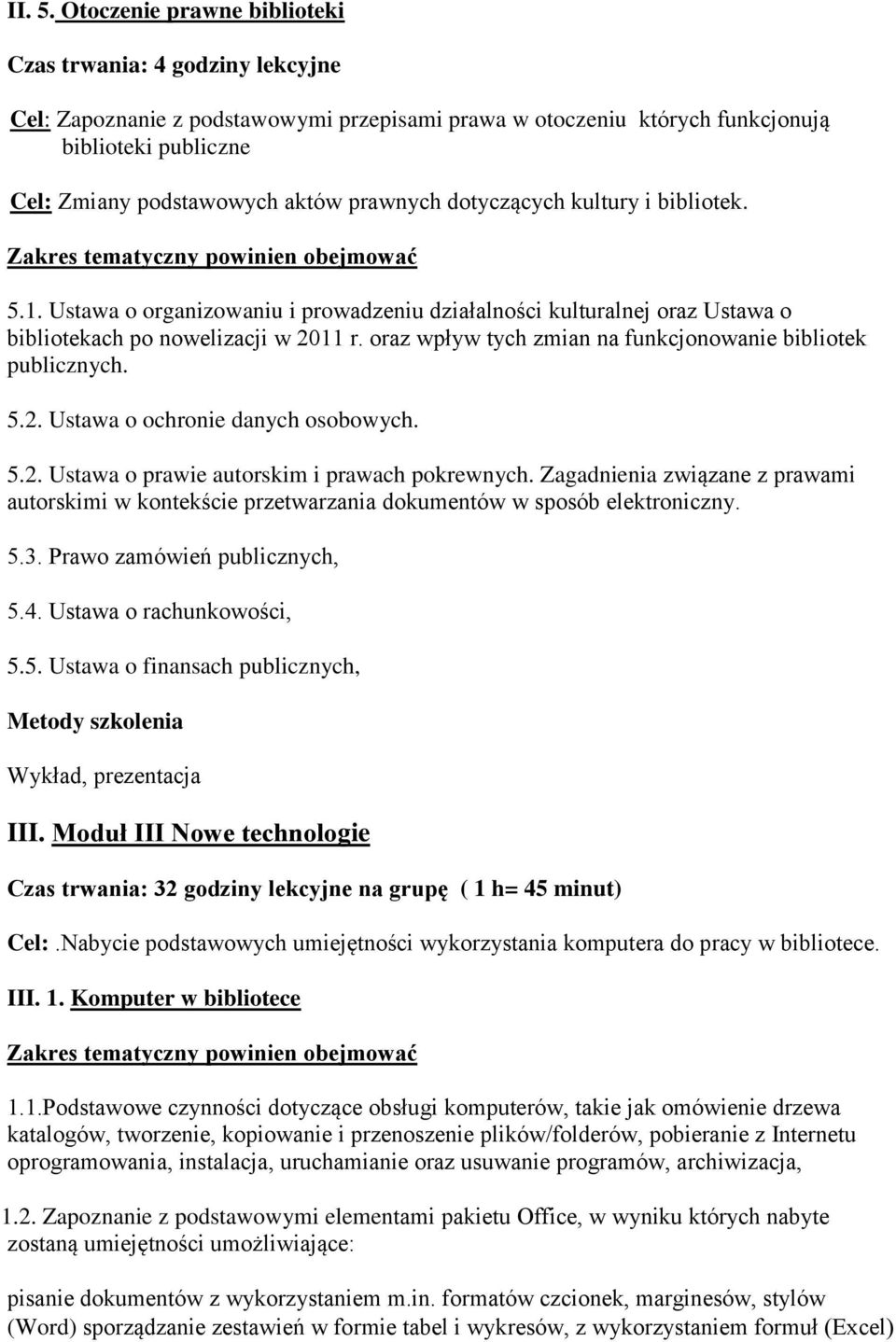 prawnych dotyczących kultury i bibliotek. 5.1. Ustawa o organizowaniu i prowadzeniu działalności kulturalnej oraz Ustawa o bibliotekach po nowelizacji w 2011 r.