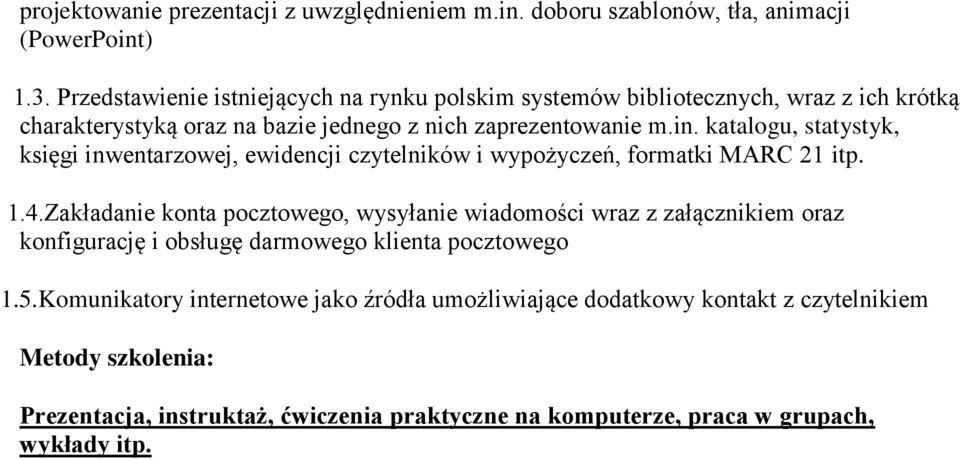 katalogu, statystyk, księgi inwentarzowej, ewidencji czytelników i wypożyczeń, formatki MARC 21 itp. 1.4.