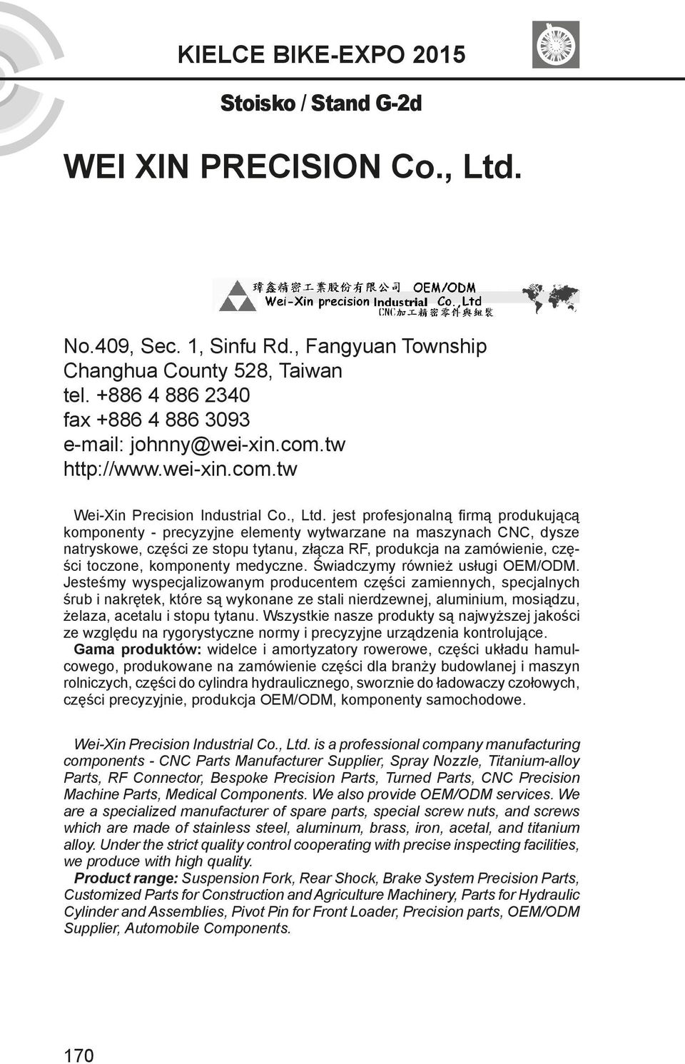 jest profesjonalną firmą produkującą komponenty - precyzyjne elementy wytwarzane na maszynach CNC, dysze natryskowe, części ze stopu tytanu, złącza RF, produkcja na zamówienie, części toczone,