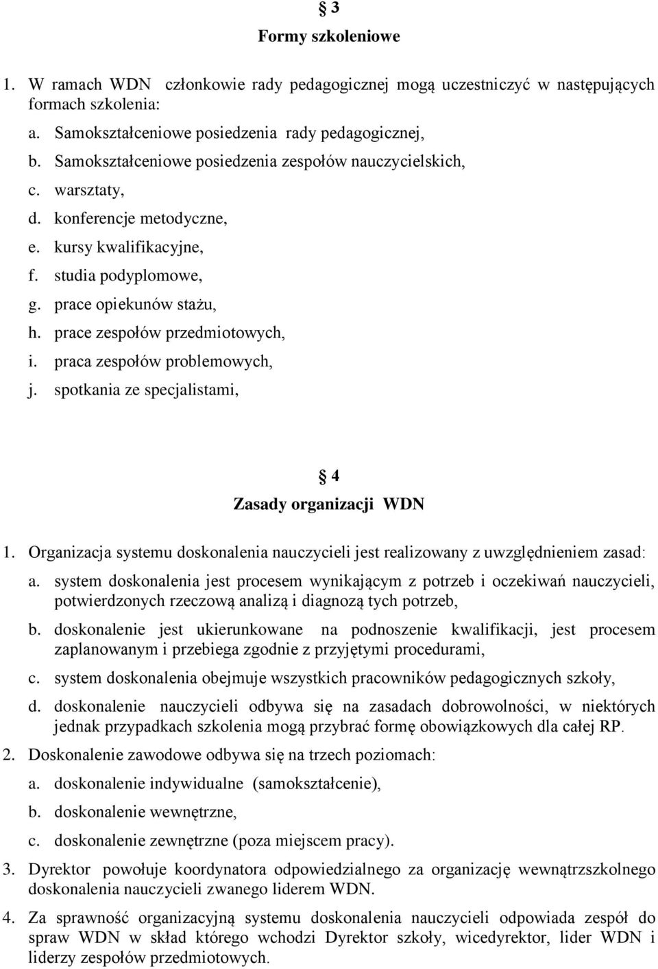 prace zespołów przedmiotowych, i. praca zespołów problemowych, j. spotkania ze specjalistami, 4 Zasady organizacji WDN 1.