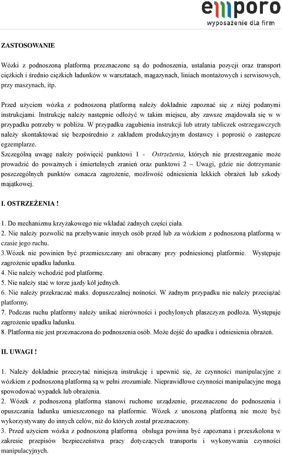 Instrukcję należy następnie odłożyć w takim miejscu, aby zawsze znajdowała się w w przypadku potrzeby w pobliżu.