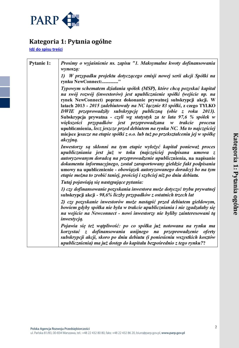 .." Typowym schematem działania spółek (MSP), które chcą pozyskać kapitał na swój rozwój (inwestorów) jest upublicznienie spółki (wejście np.